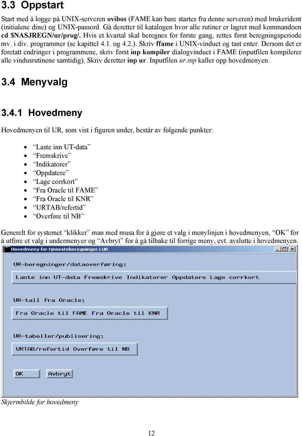 programmer (se kapittel 4.1. og 4.2.). Skriv ffame i UNIX-vinduet og tast enter.