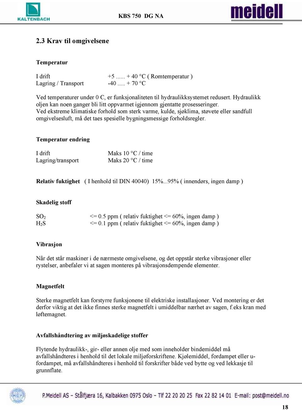 Ved ekstreme klimatiske forhold som sterk varme, kulde, sjøklima, støvete eller sandfull omgivelsesluft, må det taes spesielle bygningsmessige forholdsregler.