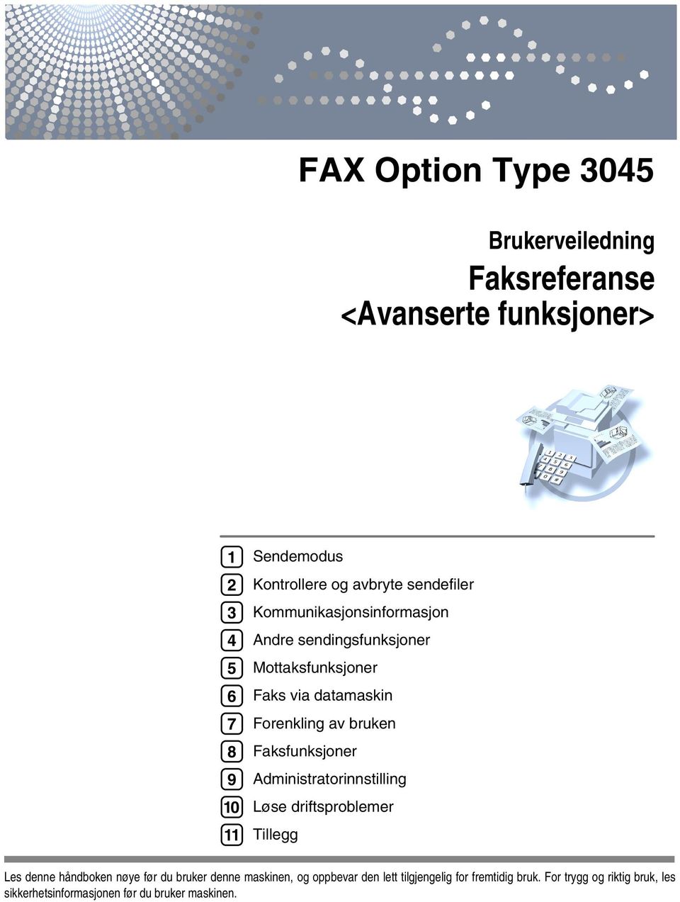 bruken Faksfunksjoner Administratorinnstilling Løse driftsproblemer Tillegg Les denne håndboken nøye før du bruker denne