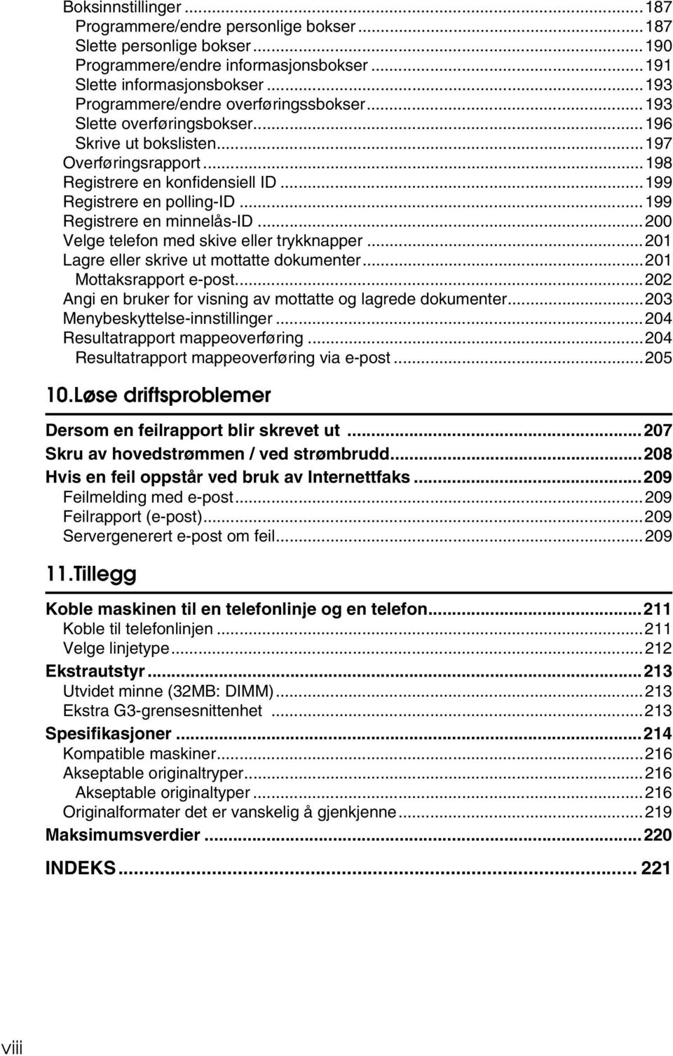 ..199 Registrere en minnelås-id...200 Velge telefon med skive eller trykknapper...201 Lagre eller skrive ut mottatte dokumenter...201 Mottaksrapport e-post.