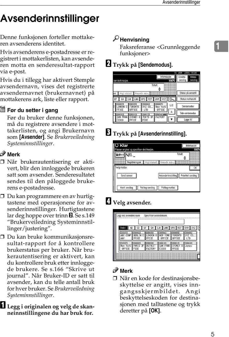 Hvis du i tillegg har aktivert Stemple avsendernavn, vises det registrerte avsendernavnet (brukernavnet) på mottakerens ark, liste eller rapport.