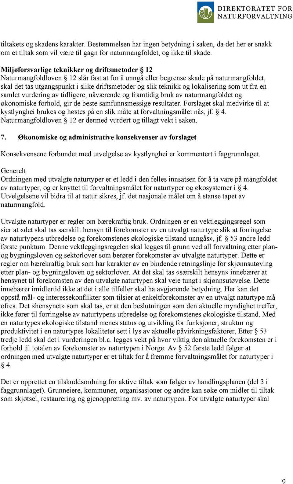 og lokalisering som ut fra en samlet vurdering av tidligere, nåværende og framtidig bruk av naturmangfoldet og økonomiske forhold, gir de beste samfunnsmessige resultater.