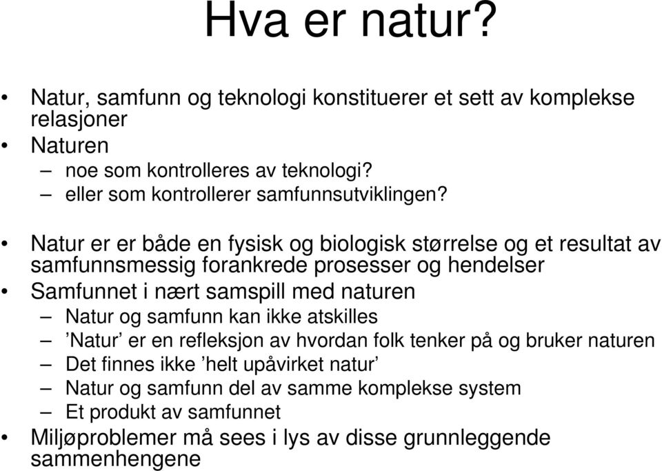 Natur er er både en fysisk og biologisk størrelse og et resultat av samfunnsmessig forankrede prosesser og hendelser Samfunnet i nært samspill med