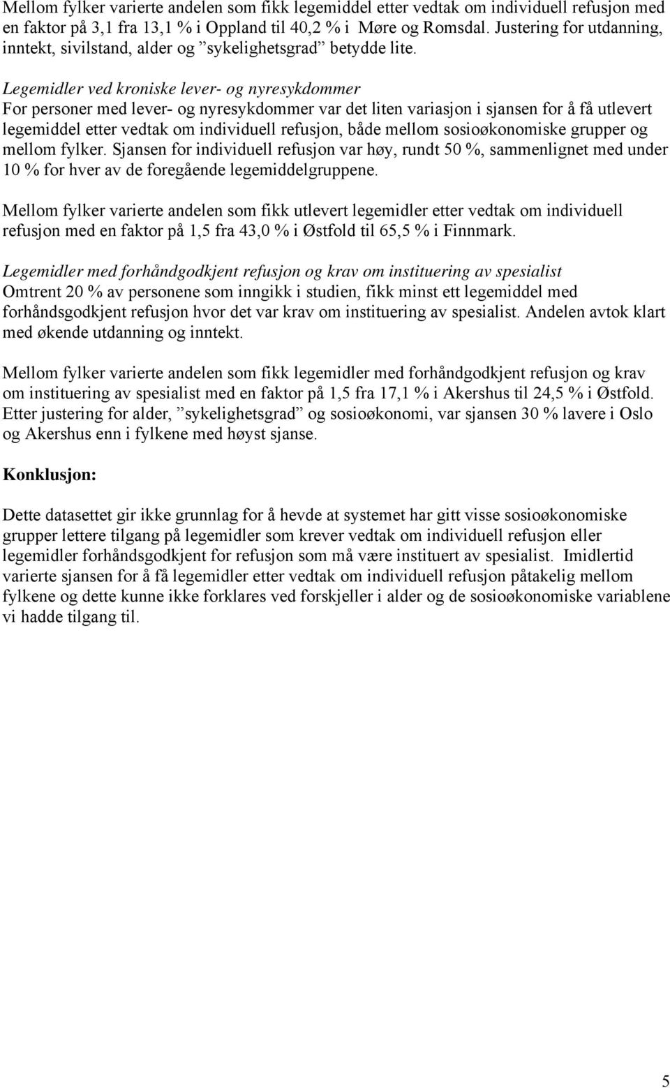 Legemidler ved kroniske lever- og nyresykdommer For personer med lever- og nyresykdommer var det liten variasjon i sjansen for å få utlevert legemiddel etter vedtak om individuell refusjon, både