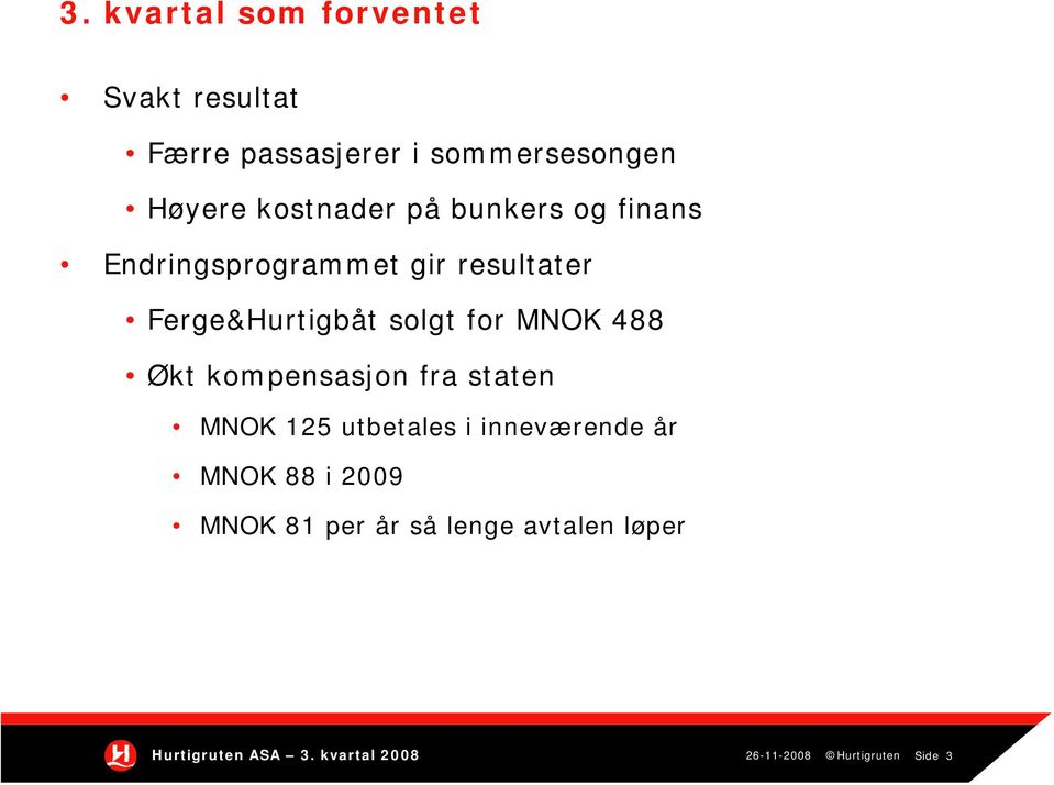 for MNOK 488 Økt kompensasjon fra staten MNOK 125 utbetales i inneværende år MNOK 88 i