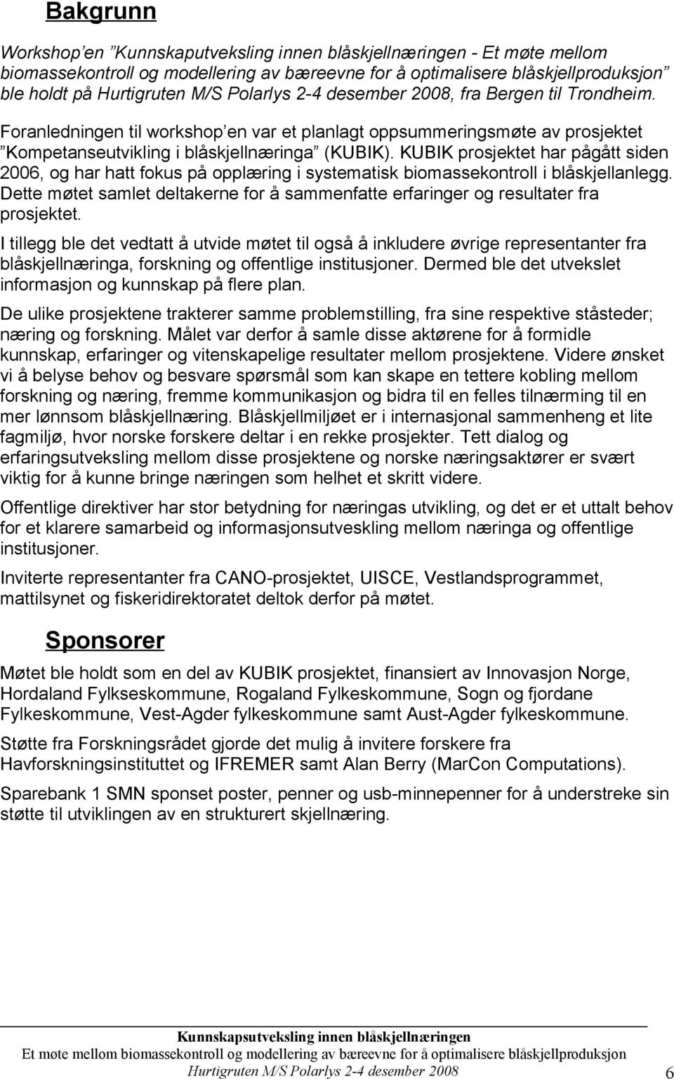 KUBIK prosjektet har pågått siden 2006, og har hatt fokus på opplæring i systematisk biomassekontroll i blåskjellanlegg.