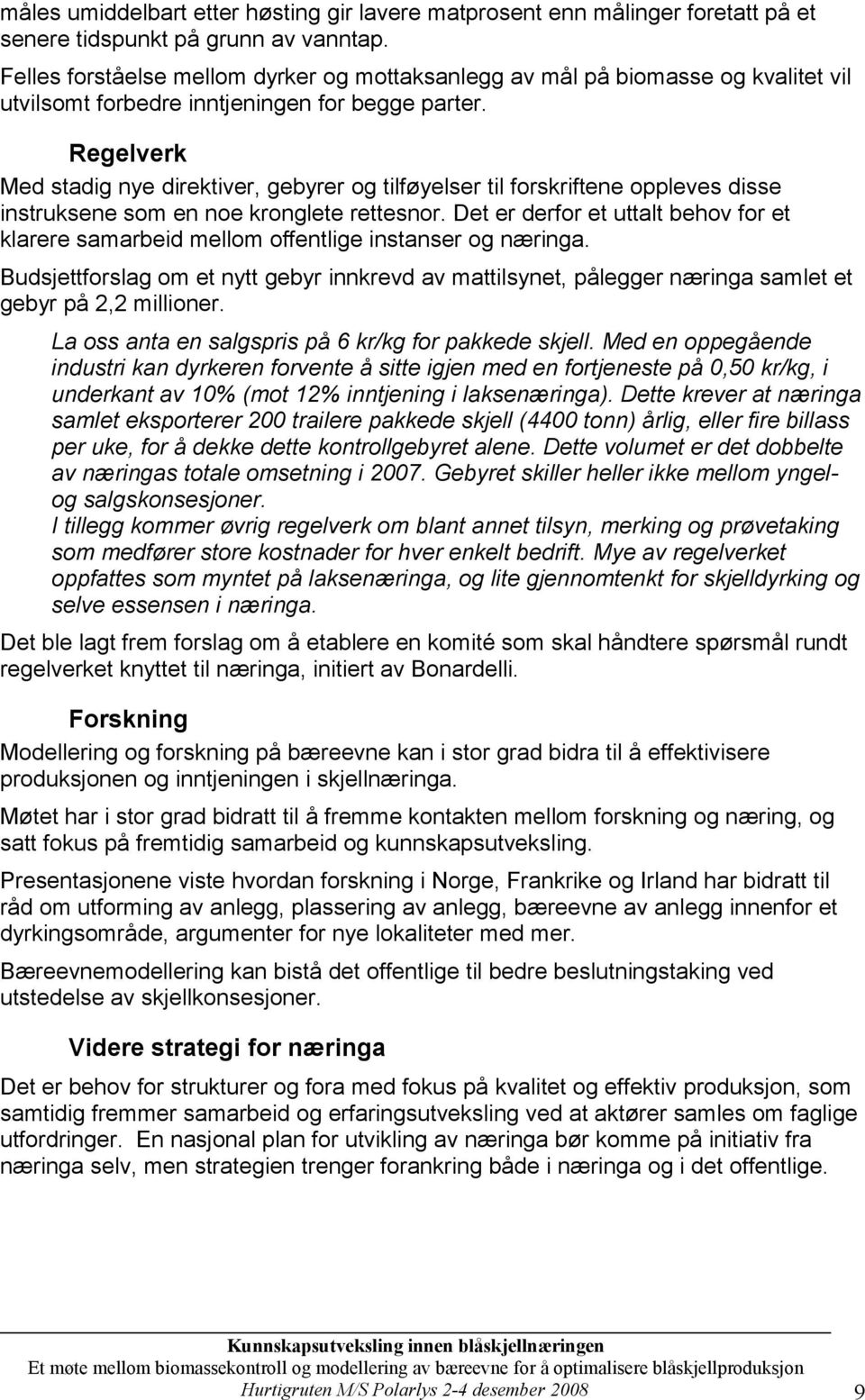 Regelverk Med stadig nye direktiver, gebyrer og tilføyelser til forskriftene oppleves disse instruksene som en noe kronglete rettesnor.