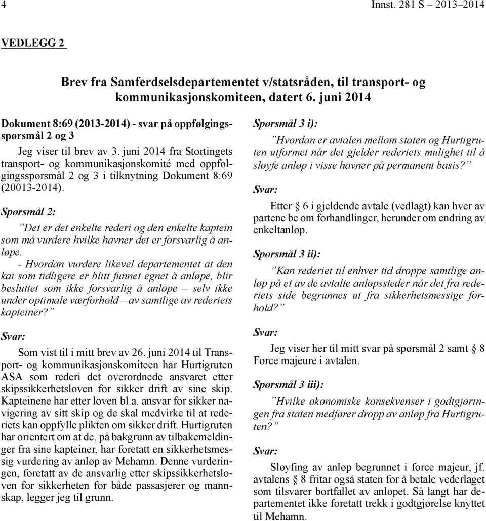 juni 2014 fra Stortingets transport- og kommunikasjonskomité med oppfølgingsspørsmål 2 og 3 i tilknytning Dokument 8:69 (20013-2014).