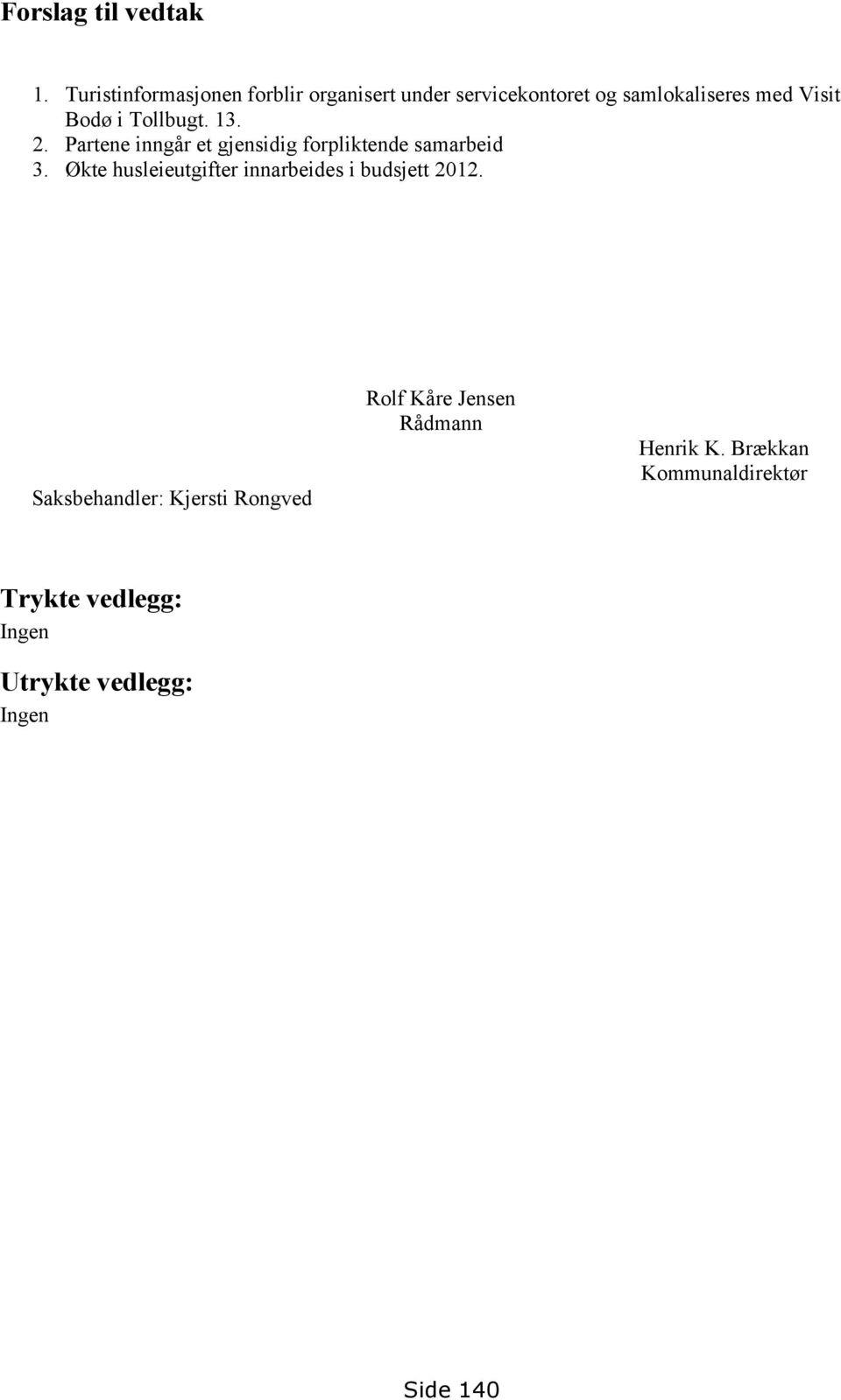 Tollbugt. 13. 2. Partene inngår et gjensidig forpliktende samarbeid 3.