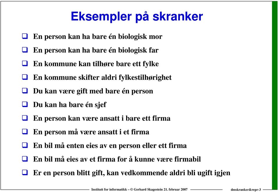 person kan være ansatt i bare ett firma En person må være ansatt i et firma En bil må enten eies av en person eller ett firma