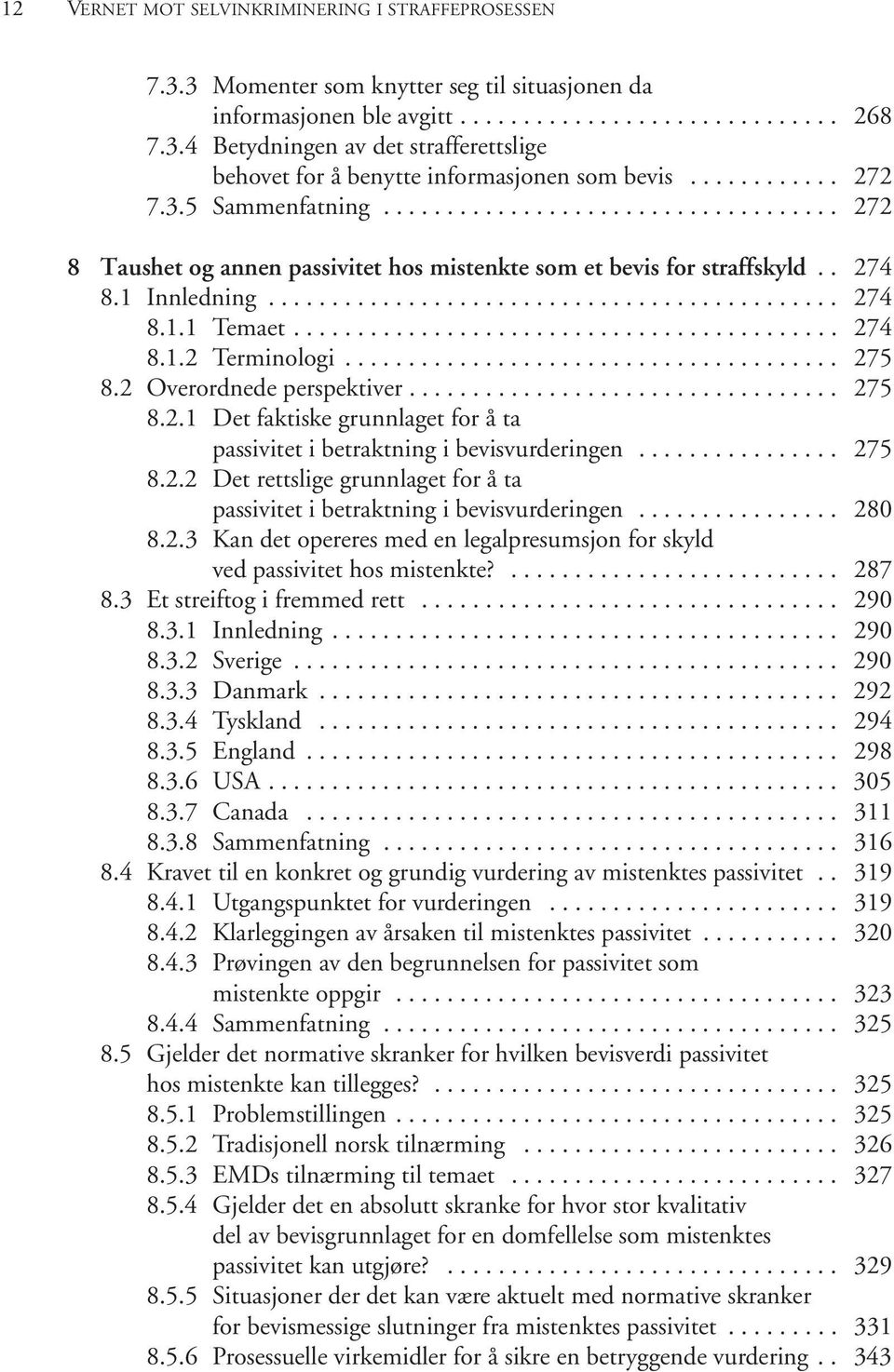 .......................................... 274 8.1.2 Terminologi....................................... 275 8.2 Overordnede perspektiver.................................. 275 8.2.1 Det faktiske grunnlaget for å ta passivitet i betraktning i bevisvurderingen.