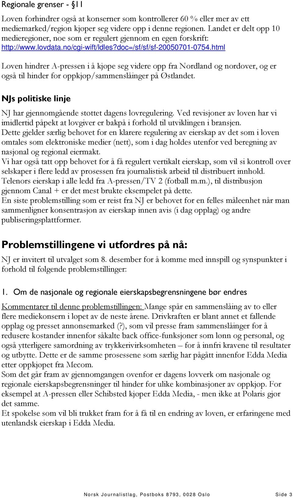 html Loven hindrer A-pressen i å kjøpe seg videre opp fra Nordland og nordover, og er også til hinder for oppkjøp/sammenslåinger på Østlandet.