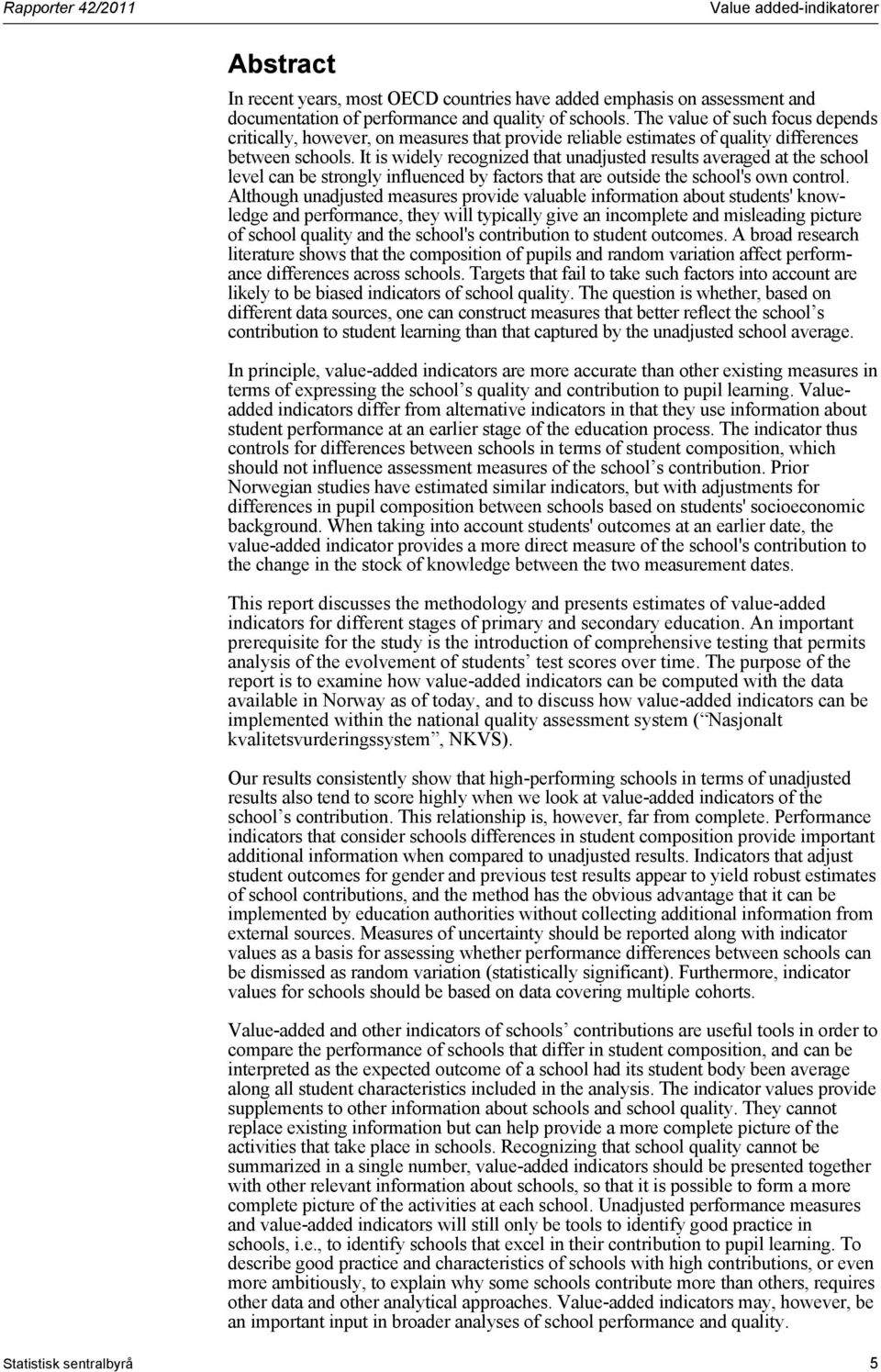 It is widely recognized that unadusted results averaged at the school level can be strongly influenced by factors that are outside the school's own control.