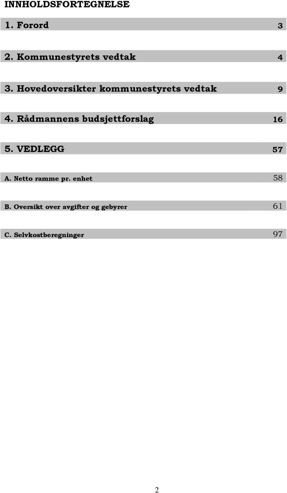 Rådmannens budsjettforslag 16 5. VEDLEGG 57 A.