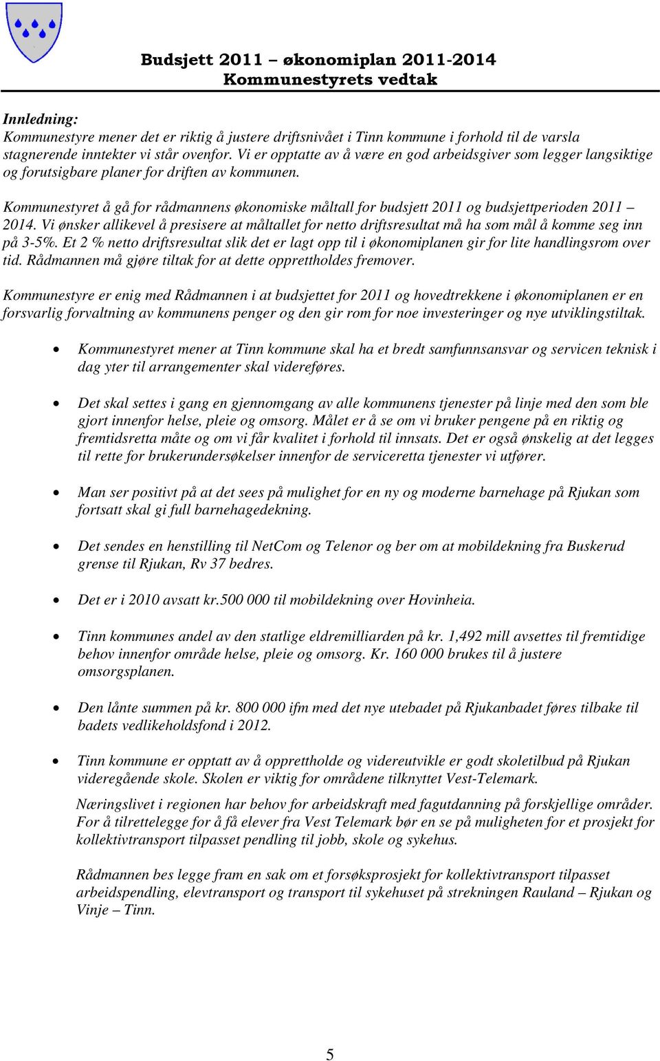 Kommunestyret å gå for rådmannens økonomiske måltall for budsjett 2011 og budsjettperioden 2011 2014.