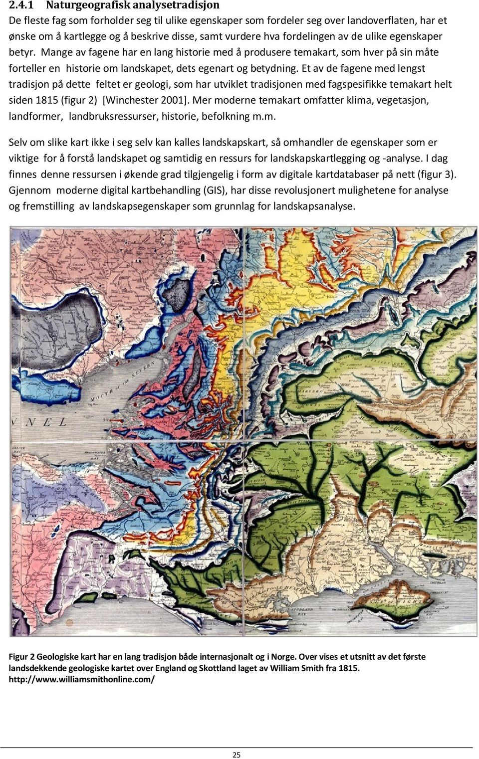 Et av de fagene med lengst tradisjon på dette feltet er geologi, som har utviklet tradisjonen med fagspesifikke temakart helt siden 1815 (figur 2) [Winchester 2001].