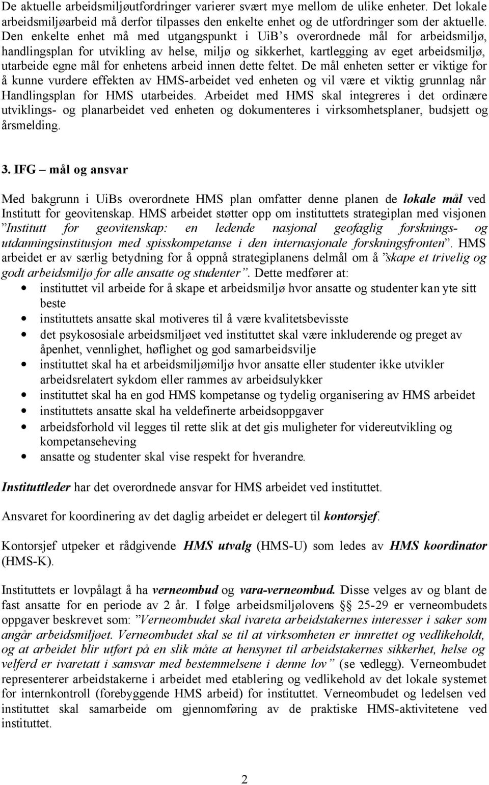 enhetens arbeid innen dette feltet. De mål enheten setter er viktige for å kunne vurdere effekten av HMS-arbeidet ved enheten og vil være et viktig grunnlag når Handlingsplan for HMS utarbeides.