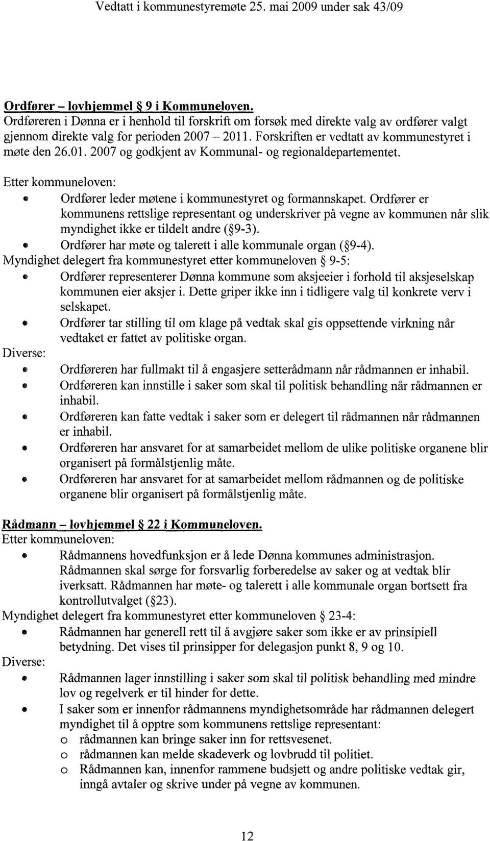 Etter kommuneloven: Ordfører leder møtene i kommunestyret og formannskapet.