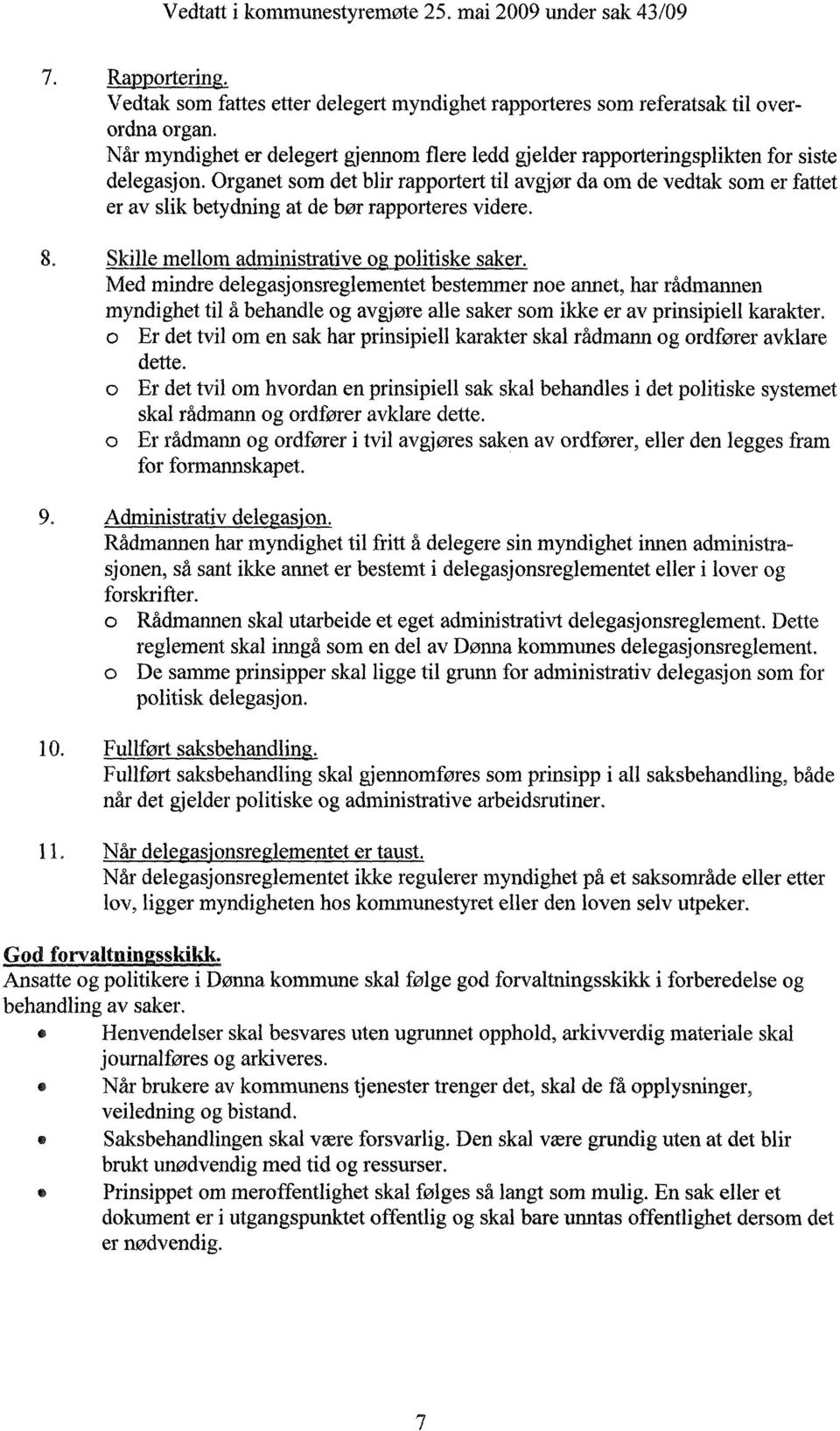 Organet som det blir rapportert til avgjør da om de vedtak som er fattet er av slik betydning at de bør rapporteres videre. 8. Skille mellom administrative o olitiske saker.