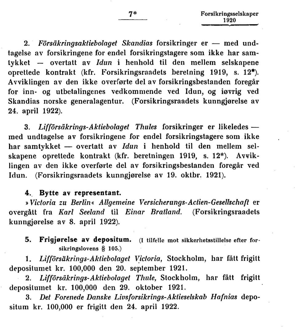 kontrakt (kfr. Forsikringsraadets beretning 1919, s. 1*).