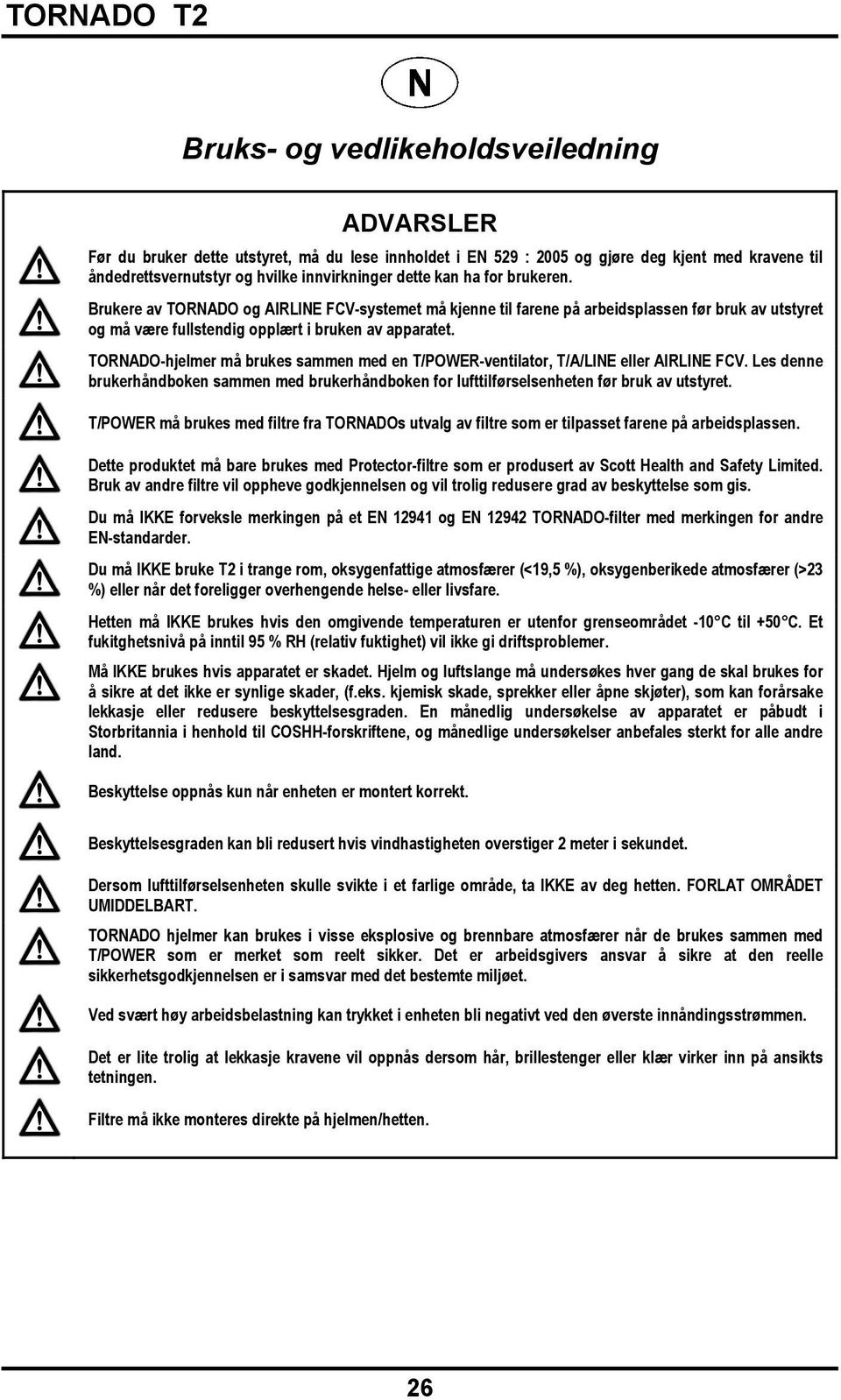 TORNADO-hjelmer må brukes sammen med en T/POWER-ventilator, T/A/LINE eller AIRLINE FCV. Les denne brukerhåndboken sammen med brukerhåndboken for lufttilførselsenheten før bruk av utstyret.