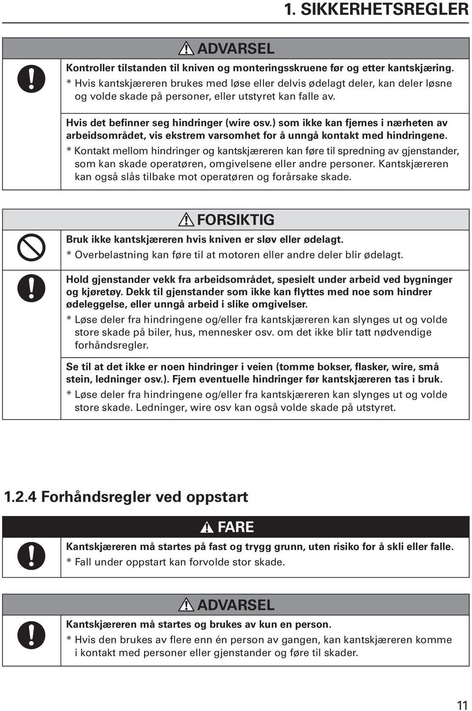 ) som ikke kan fjernes i nærheten av arbeidsområdet, vis ekstrem varsomhet for å unngå kontakt med hindringene.