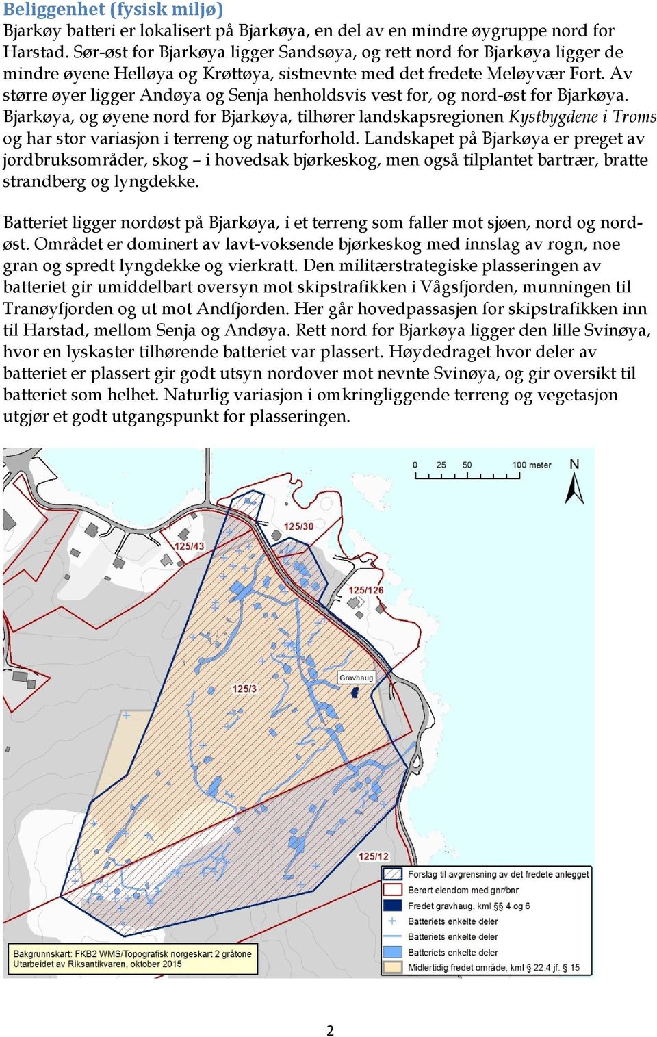 Av større øyer ligger Andøya og Senja henholdsvis vest for, og nord-øst for Bjarkøya.