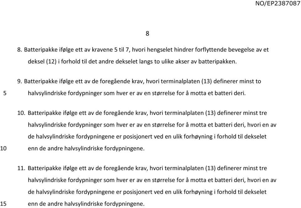 . Batteripakke ifølge ett av de foregående krav, hvori terminalplaten (13) definerer minst tre halvsylindriske fordypninger som hver er av en størrelse for å motta et batteri deri, hvori en av de