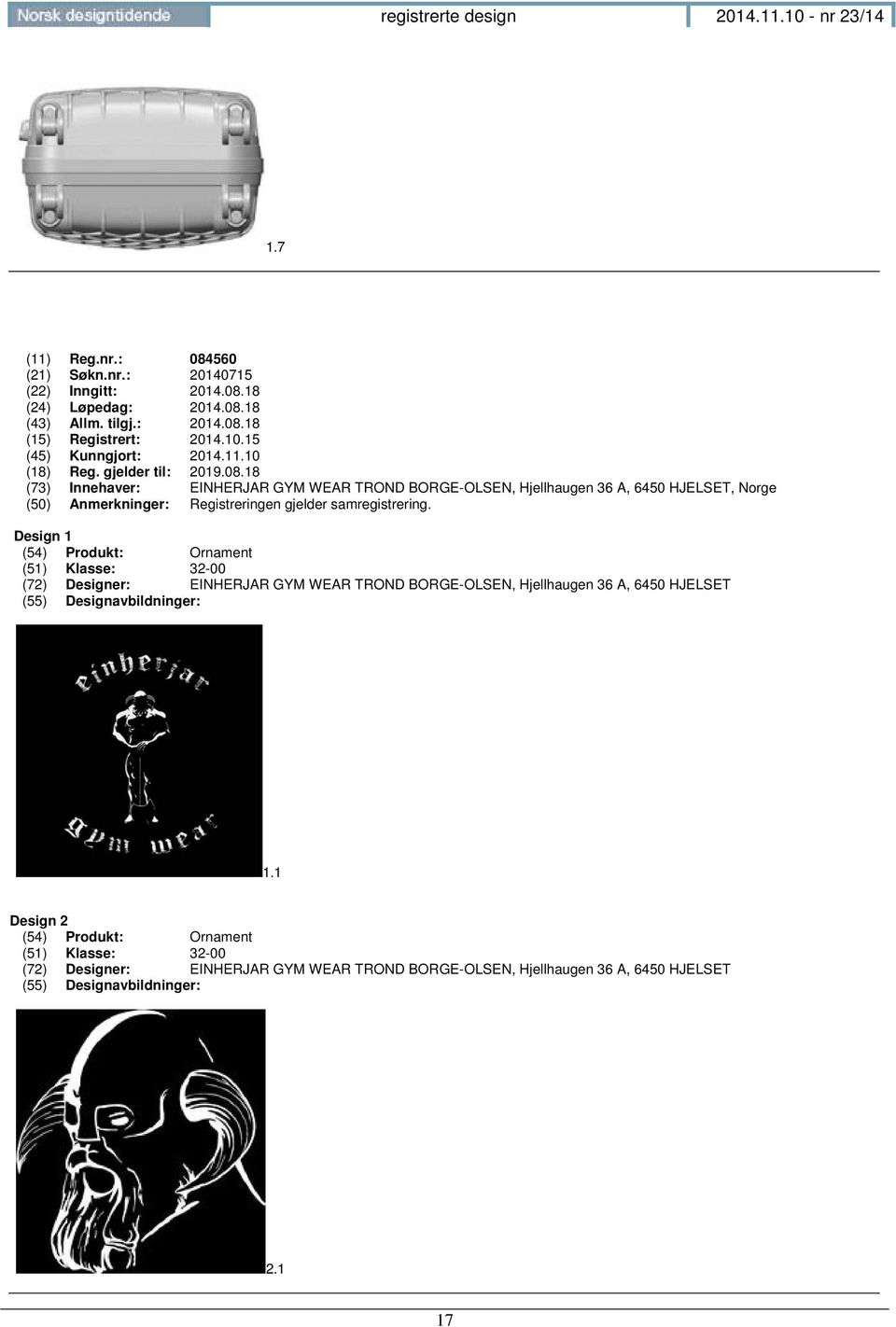 18 (73) Innehaver: EINHERJAR GYM WEAR TROND BORGE-OLSEN, Hjellhaugen 36 A, 6450 HJELSET, Norge (50) Anmerkninger: Registreringen gjelder samregistrering.