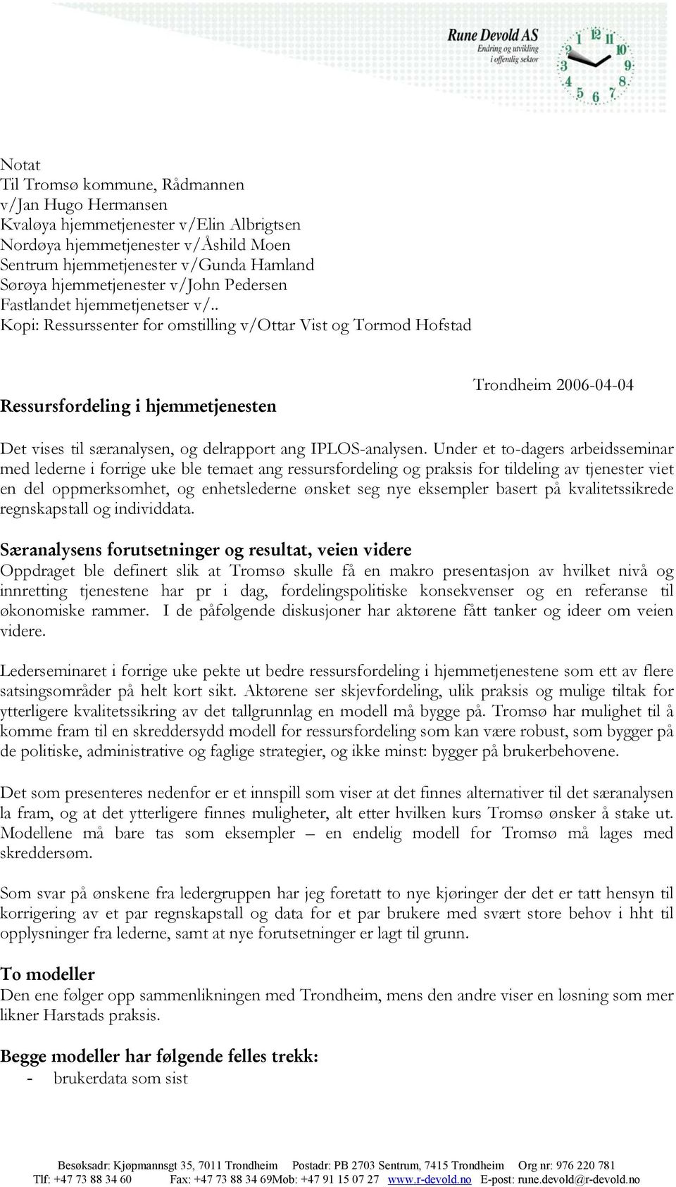 . Kopi: Ressurssenter for omstilling v/ottar Vist og Tormod Hofstad Ressursfordeling i hjemmetjenesten Trondheim 2006-04-04 Det vises til særanalysen, og delrapport ang IPLOS-analysen.