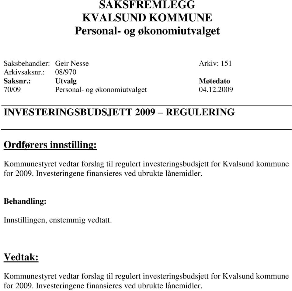 investeringsbudsjett for Kvalsund kommune for 2009. Investeringene finansieres ved ubrukte lånemidler.