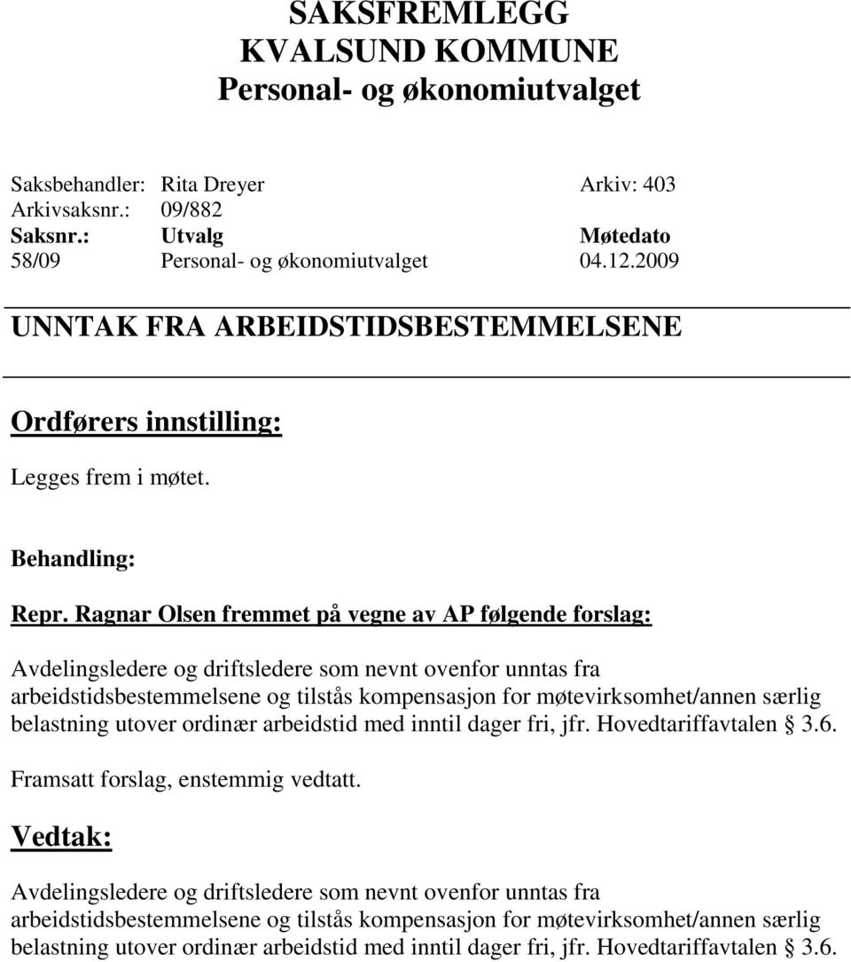 møtevirksomhet/annen særlig belastning utover ordinær arbeidstid med inntil dager fri, jfr. Hovedtariffavtalen 3.6. Framsatt forslag, enstemmig vedtatt.