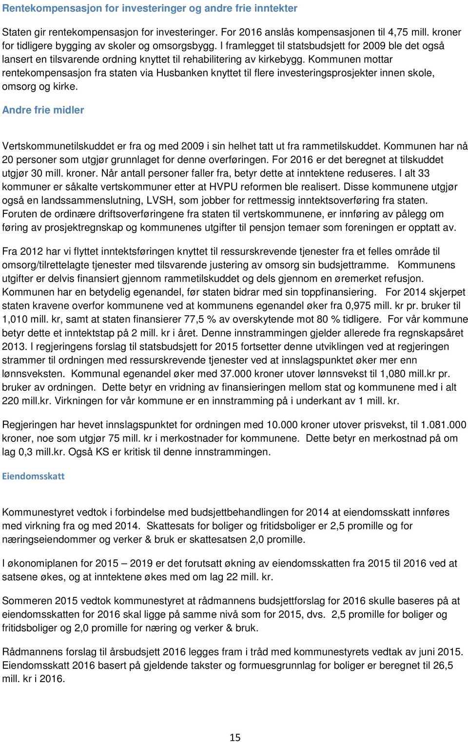 Kommunen mottar rentekompensasjon fra staten via Husbanken knyttet til flere investeringsprosjekter innen skole, omsorg og kirke.