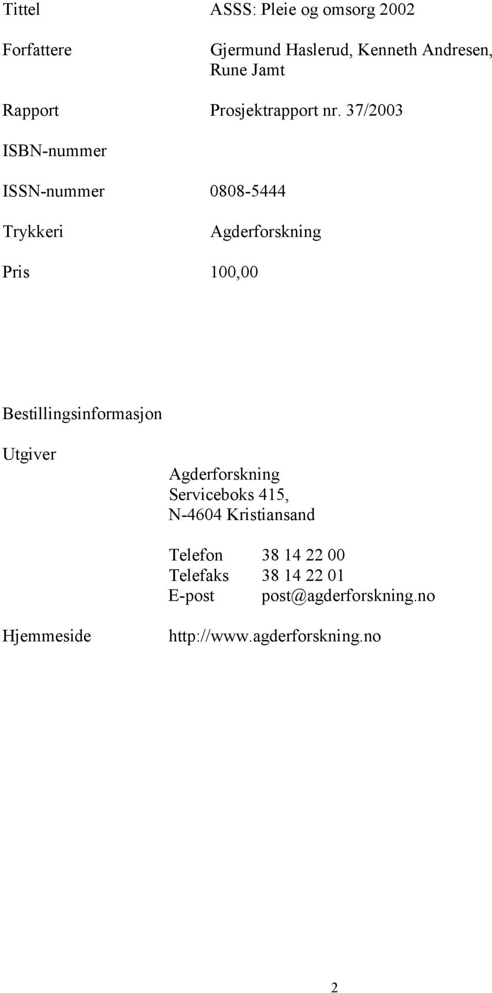 37/23 ISBN-nummer ISSN-nummer 88-5444 Trykkeri Agderforskning Pris 1, Bestillingsinformasjon