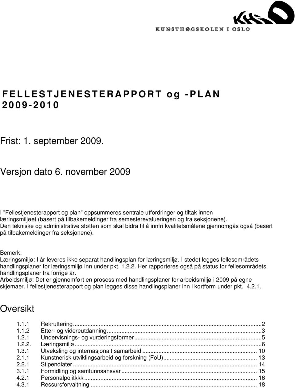 Den tekniske og administrative støtten som skal bidra til å innfri kvalitetsmålene gjennomgås også (basert på tilbakemeldinger fra seksjonene).