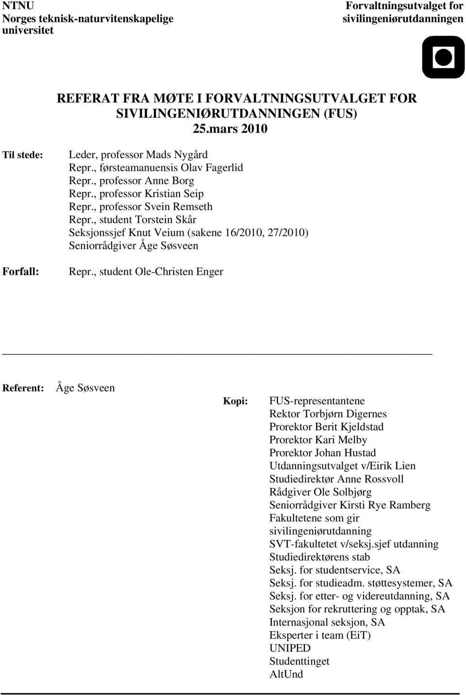 , student Torstein Skår Seksjonssjef Knut Veium (sakene 16/2010, 27/2010) Seniorrådgiver Åge Søsveen Repr.