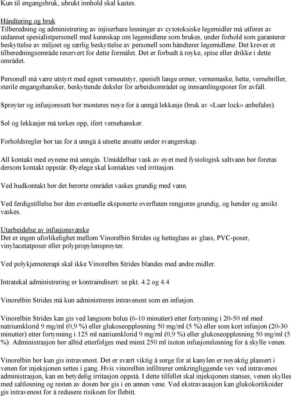 som garanterer beskyttelse av miljøet og særlig beskyttelse av personell som håndterer legemidlene. Det krever et tilberedningsområde reservert for dette formålet.