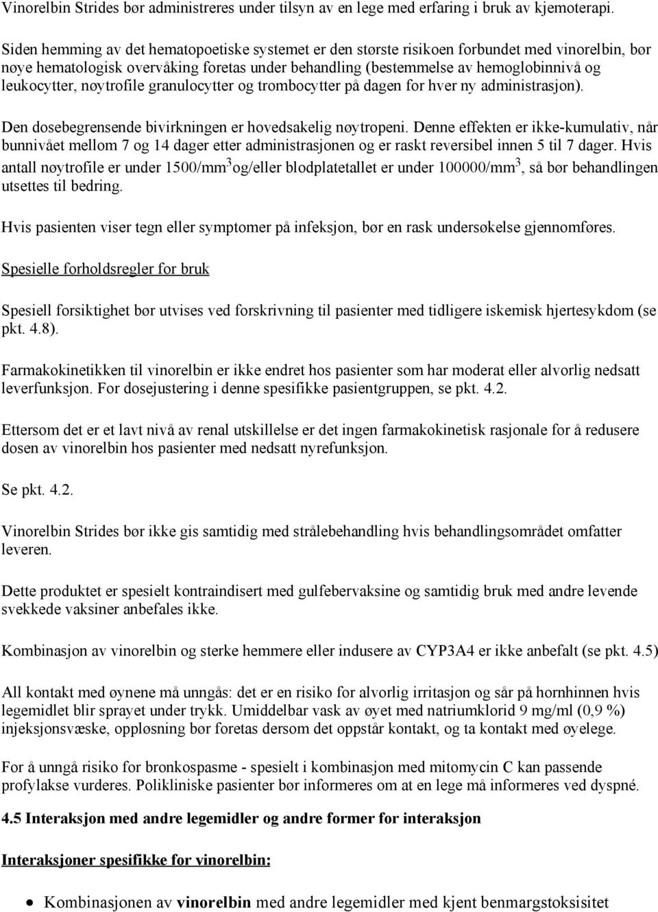 nøytrofile granulocytter og trombocytter på dagen for hver ny administrasjon). Den dosebegrensende bivirkningen er hovedsakelig nøytropeni.