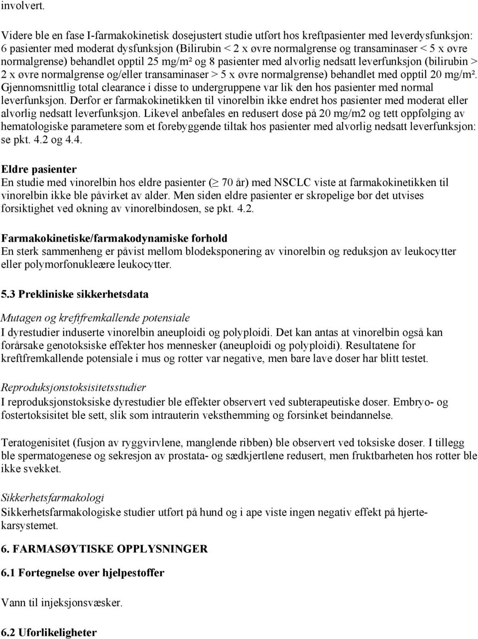 øvre normalgrense) behandlet opptil 25 mg/m² og 8 pasienter med alvorlig nedsatt leverfunksjon (bilirubin > 2 x øvre normalgrense og/eller transaminaser > 5 x øvre normalgrense) behandlet med opptil