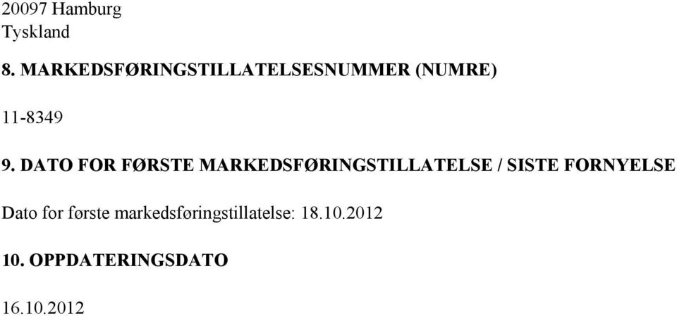 DATO FOR FØRSTE MARKEDSFØRINGSTILLATELSE / SISTE