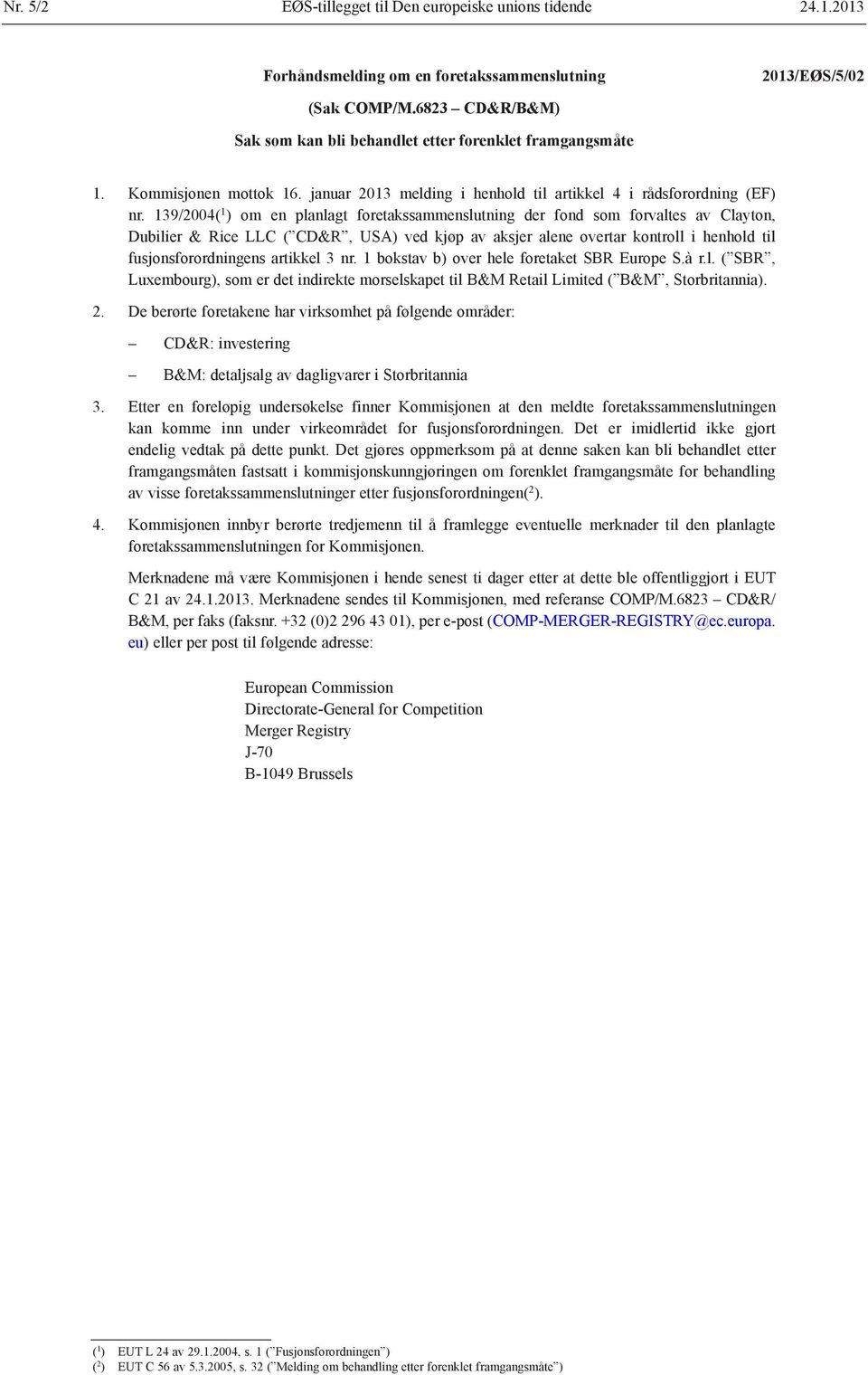 139/2004( 1 ) om en planlagt foretakssammenslutning der fond som forvaltes av Clayton, Dubilier & Rice LLC ( CD&R, USA) ved kjøp av aksjer alene overtar kontroll i henhold til fusjonsforordningens