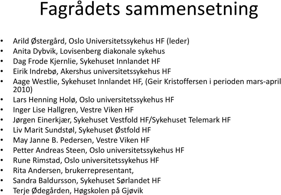 Lise Hallgren, Vestre Viken HF Jørgen Einerkjær, Sykehuset Vestfold HF/Sykehuset Telemark HF Liv Marit Sundstøl, Sykehuset Østfold HF May Janne B.