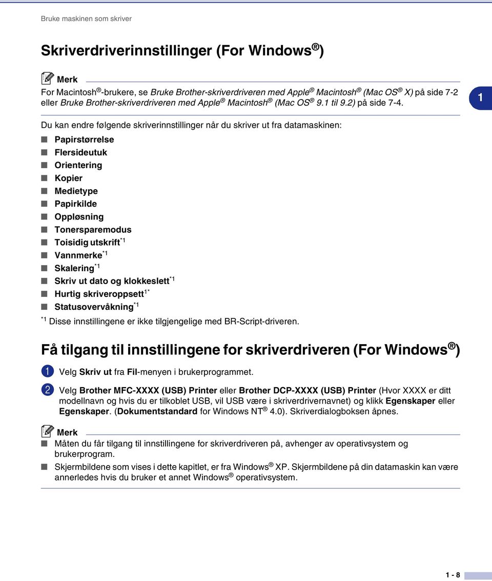 1 Du kan endre følgende skriverinnstillinger når du skriver ut fra datamaskinen: Papirstørrelse Flersideutuk Orientering Kopier Medietype Papirkilde Oppløsning Tonersparemodus Toisidig utskrift *1