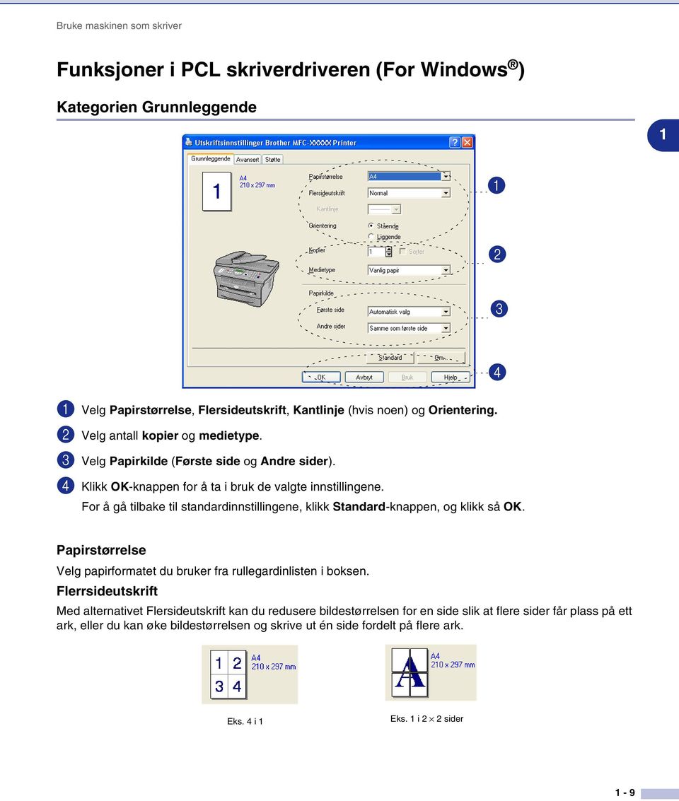 For å gå tilbake til standardinnstillingene, klikk Standard-knappen, og klikk så OK. 4 Papirstørrelse Velg papirformatet du bruker fra rullegardinlisten i boksen.