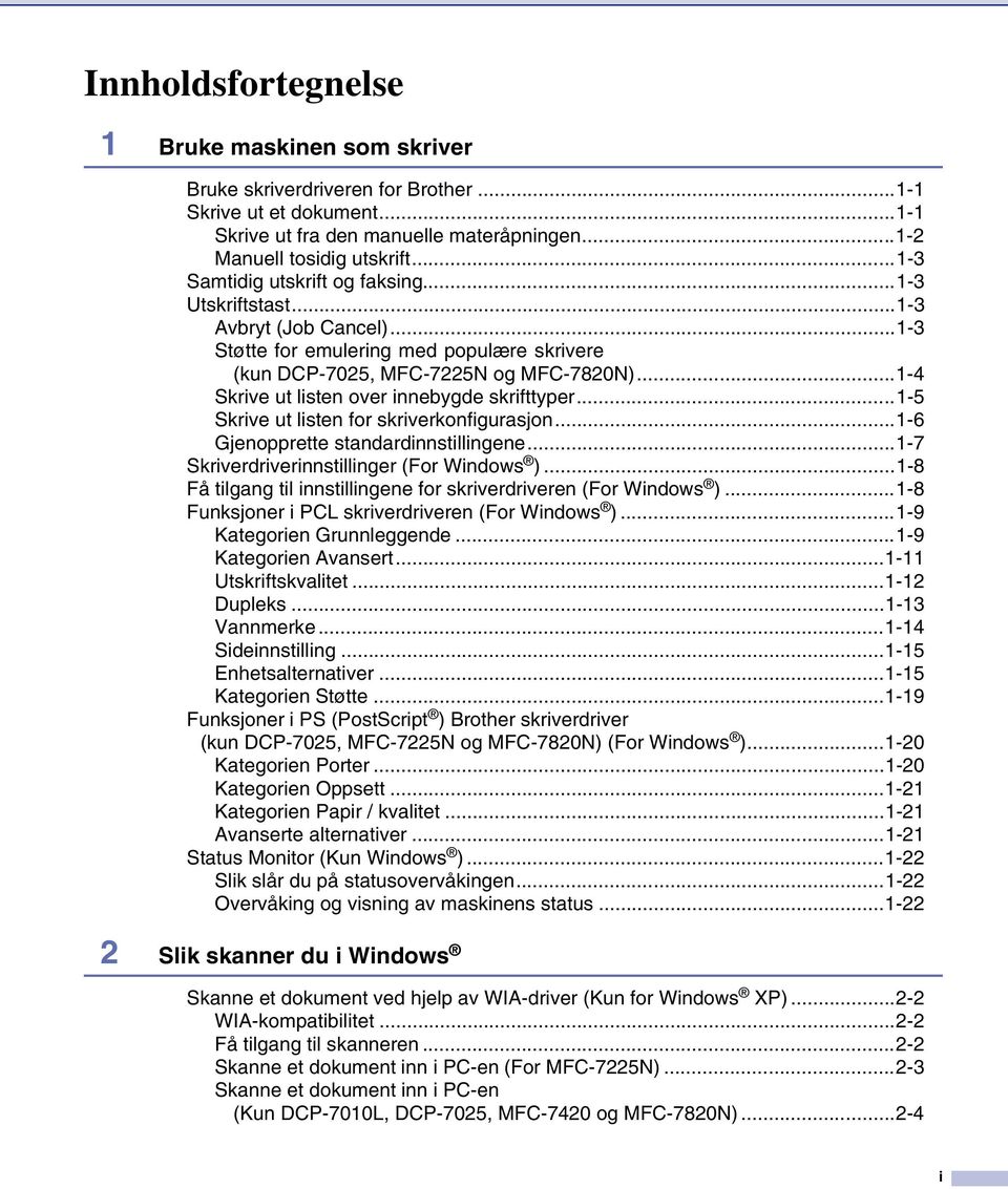..1-4 Skrive ut listen over innebygde skrifttyper...1-5 Skrive ut listen for skriverkonfigurasjon...1-6 Gjenopprette standardinnstillingene...1-7 Skriverdriverinnstillinger (For Windows ).