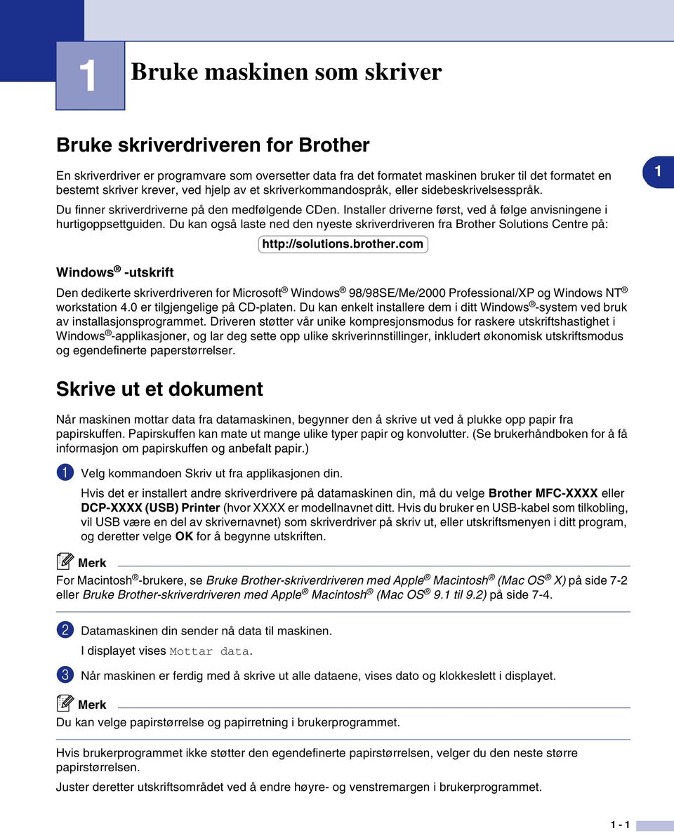 Du kan også laste ned den nyeste skriverdriveren fra Brother Solutions Centre på: http://solutions.brother.