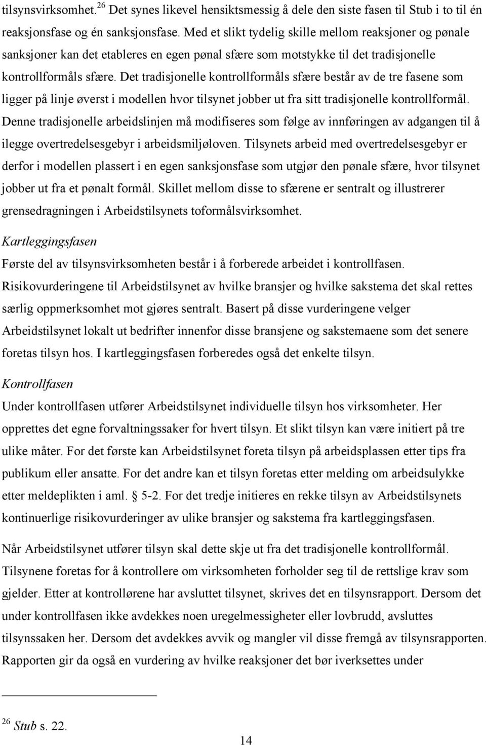 Det tradisjonelle kontrollformåls sfære består av de tre fasene som ligger på linje øverst i modellen hvor tilsynet jobber ut fra sitt tradisjonelle kontrollformål.