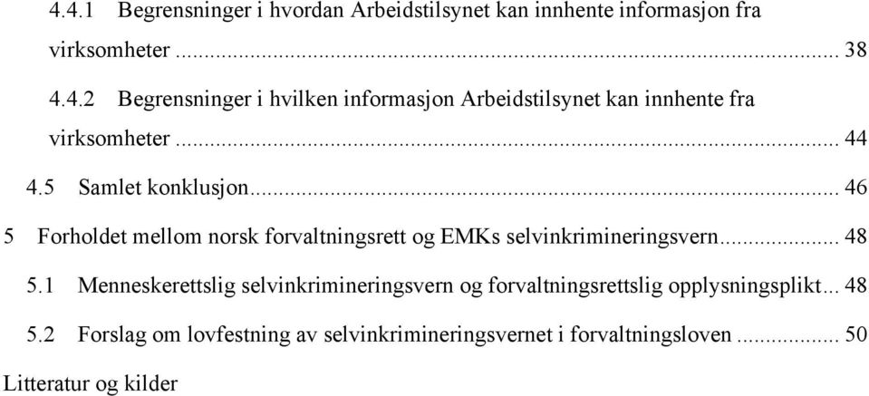 1 Menneskerettslig selvinkrimineringsvern og forvaltningsrettslig opplysningsplikt... 48 5.