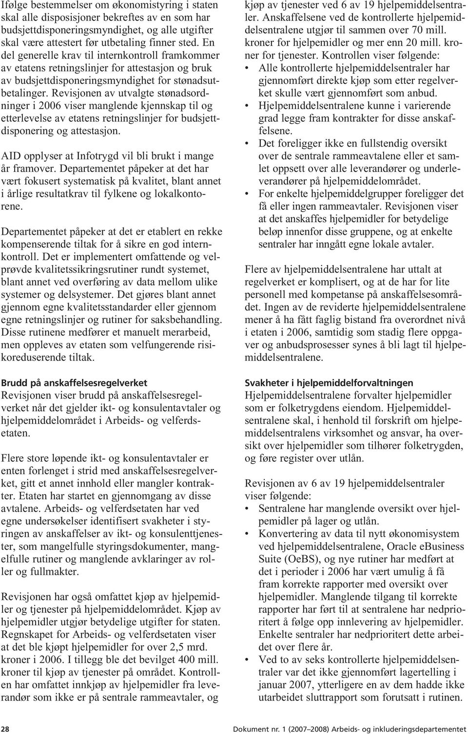 Revisjonen av utvalgte stønadsordninger i 2006 viser manglende kjennskap til og etterlevelse av etatens retningslinjer for budsjettdisponering og attestasjon.