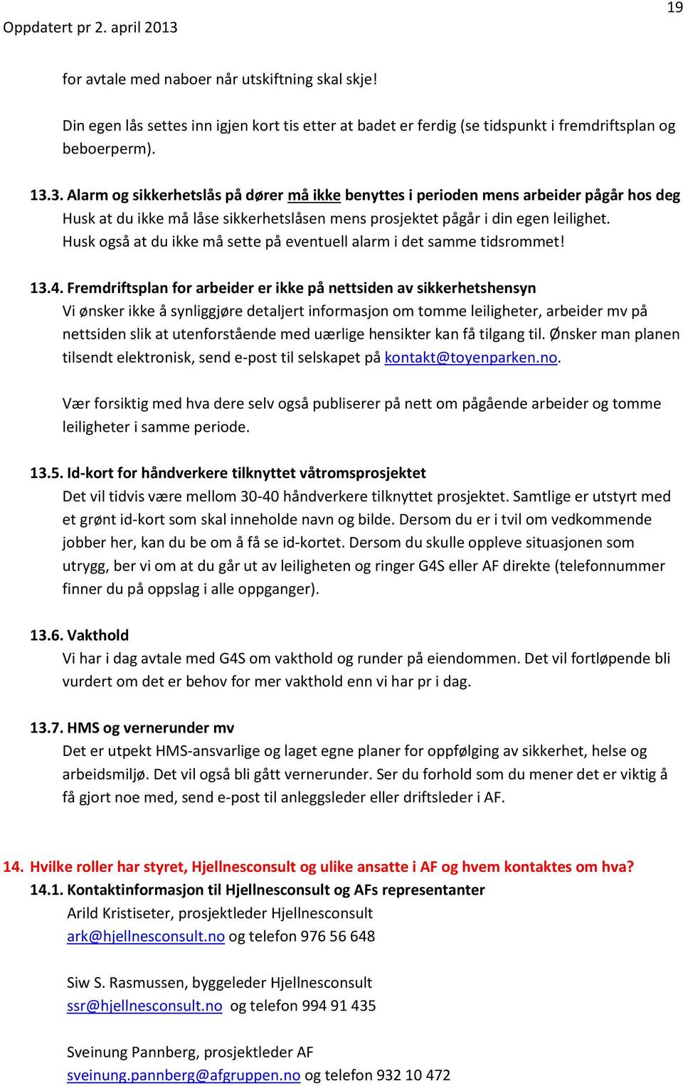 Husk også at du ikke må sette på eventuell alarm i det samme tidsrommet! 13.4.